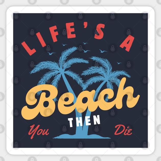 Life's a Beach Then You Die Sticker by Illustradise